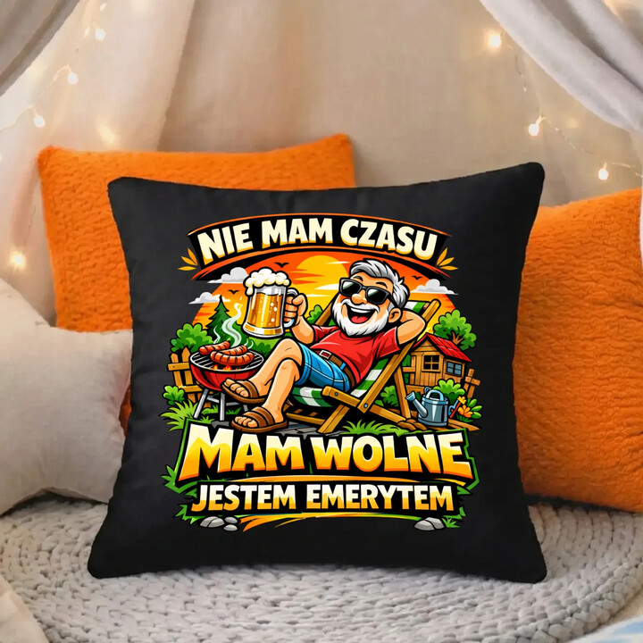 Nie mam czasu. Mam wolne - jestem emerytem - czarna poduszka na prezent