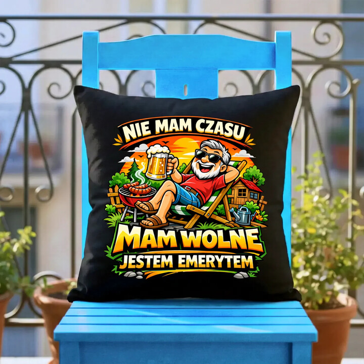 Nie mam czasu. Mam wolne - jestem emerytem - czarna poduszka na prezent