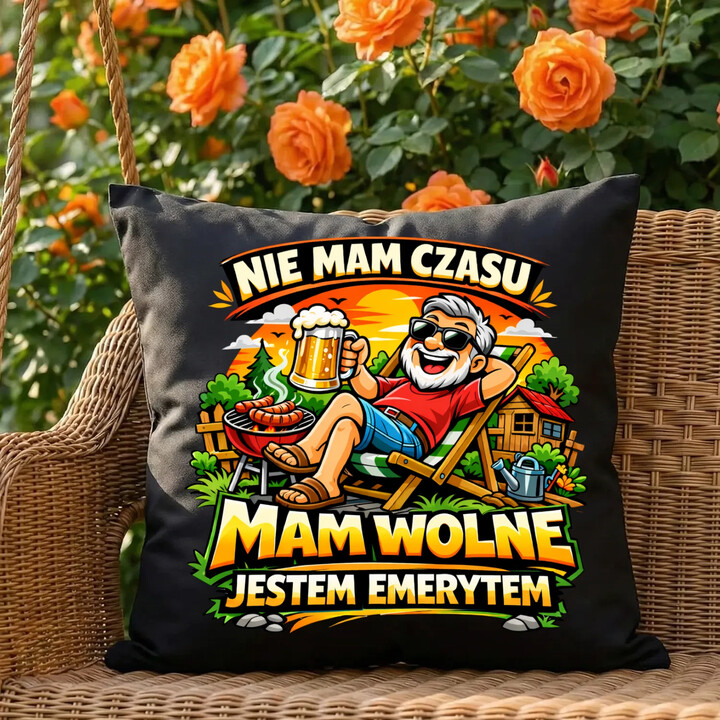 Nie mam czasu. Mam wolne - jestem emerytem - czarna poduszka na prezent