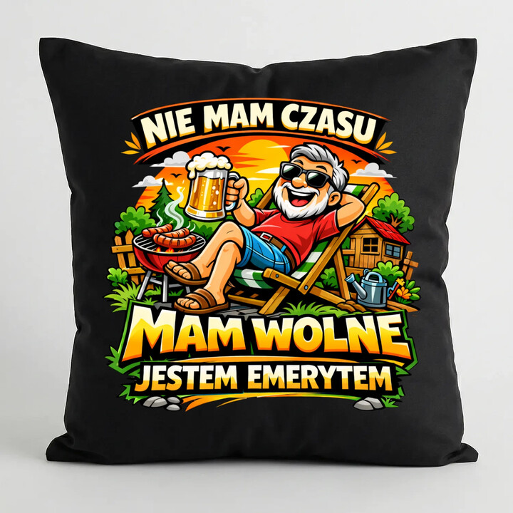 Nie mam czasu. Mam wolne - jestem emerytem - czarna poduszka na prezent