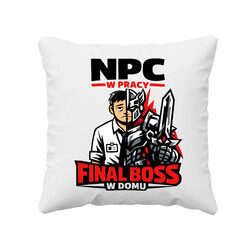 NPC w pracy, final boss w domu - poduszka na prezent