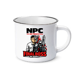 NPC w pracy, final boss w domu - kubek emaliowany na prezent