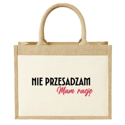 Nie przesadzam, mam rację - Torba z juty na prezent