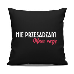 Nie przesadzam, mam rację - czarna poduszka na prezent