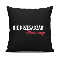 Nie przesadzam, mam rację - czarna poduszka na prezent