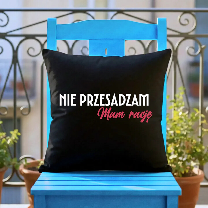 Nie przesadzam, mam rację - czarna poduszka na prezent