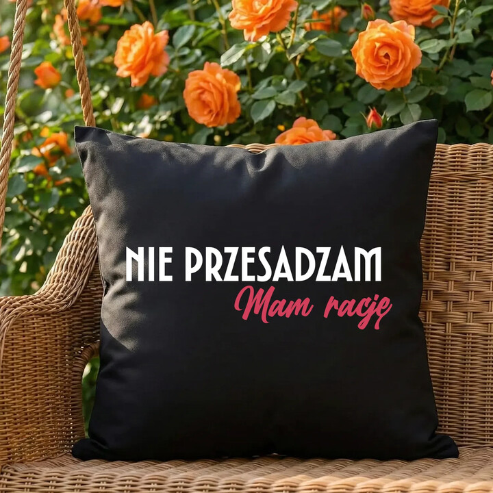 Nie przesadzam, mam rację - czarna poduszka na prezent