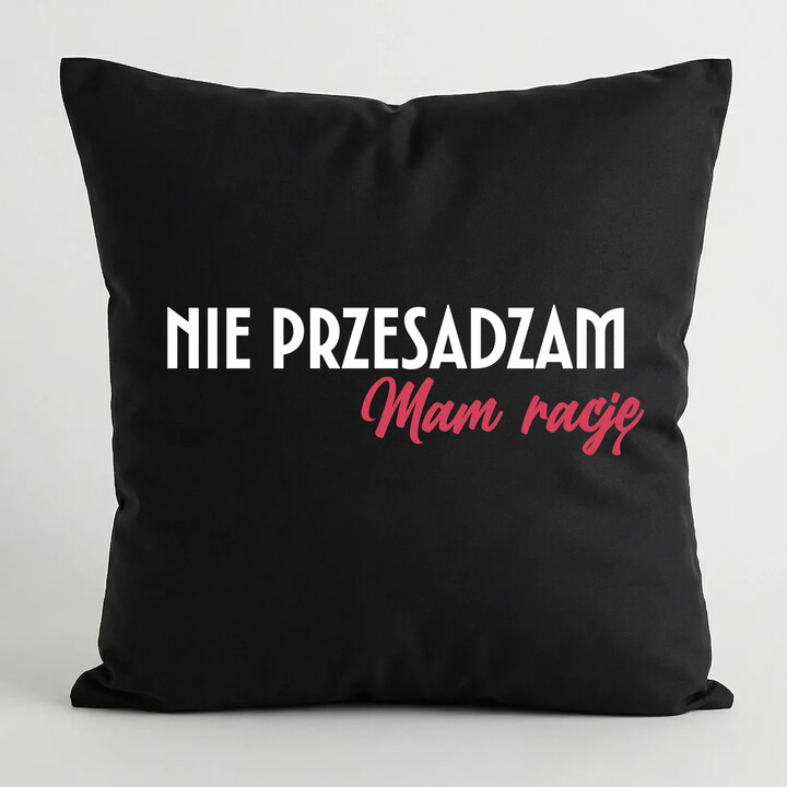 Nie przesadzam, mam rację - czarna poduszka na prezent