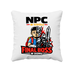 NPC w szkole, final boss w domu - poduszka na prezent