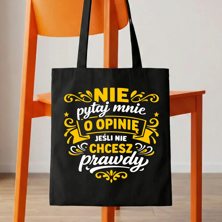 Nie pytaj mnie o opinię, jeśli nie chcesz prawdy - torba na prezent