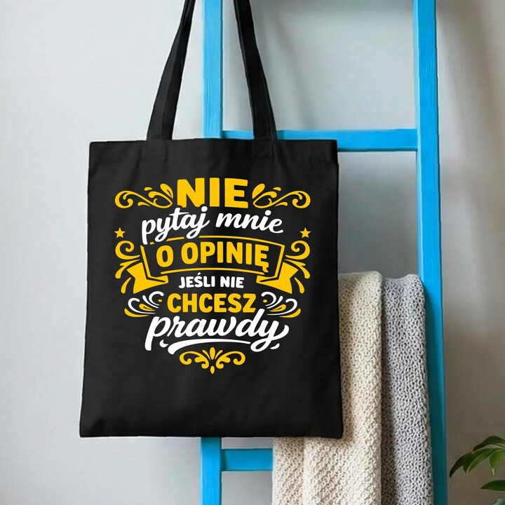 Nie pytaj mnie o opinię, jeśli nie chcesz prawdy - torba na prezent