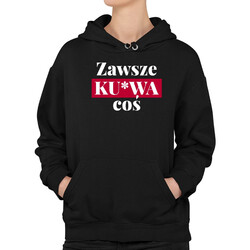 Zawsze ku*wa coś - damska bluza na prezent
