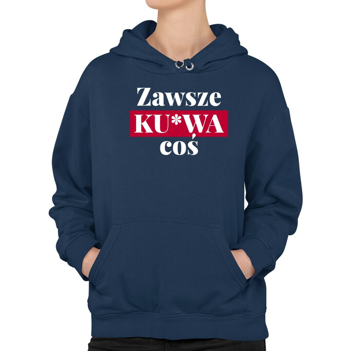 Zawsze ku*wa coś - damska bluza na prezent