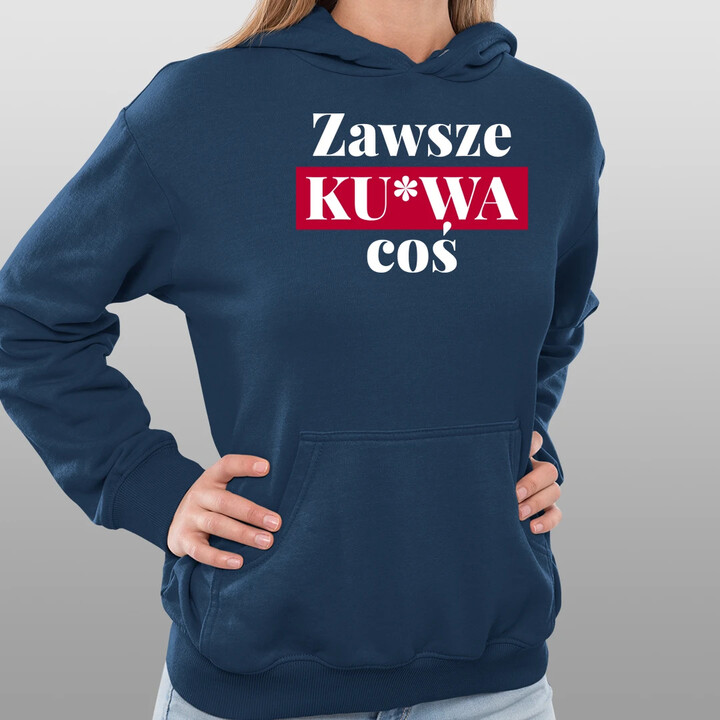 Zawsze ku*wa coś - damska bluza na prezent