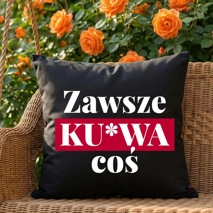 Zawsze ku*wa coś - czarna poduszka na prezent