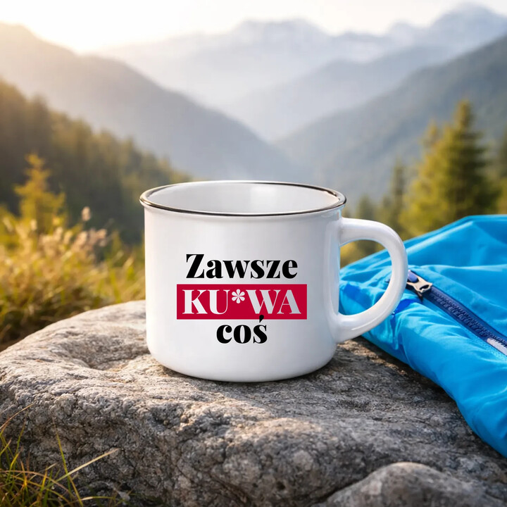 Zawsze ku*wa coś - kubek emaliowany na prezent