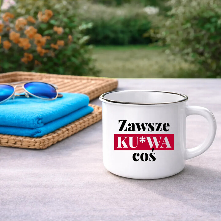 Zawsze ku*wa coś - kubek emaliowany na prezent