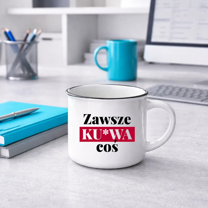 Zawsze ku*wa coś - kubek emaliowany na prezent