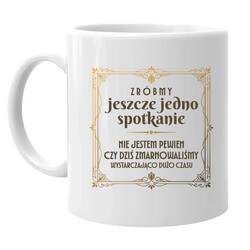 Zróbmy jeszcze jedno spotkanie - kubek na prezent