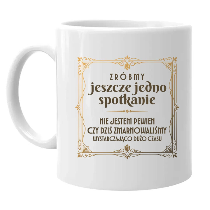 Zróbmy jeszcze jedno spotkanie - kubek na prezent
