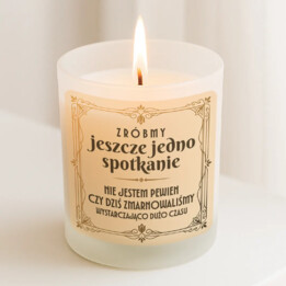 Zróbmy jeszcze jedno spotkanie - świeczka zapachowa na prezent