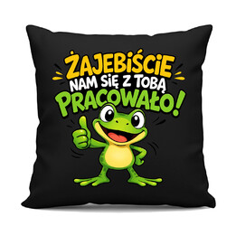 Żajebiście nam się z Tobą pracowało! - czarna poduszka na prezent