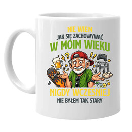 Nie wiem jak się zachowywać w moim wieku, jeszcze nigdy wcześniej nie byłem tak stary - kubek na prezent