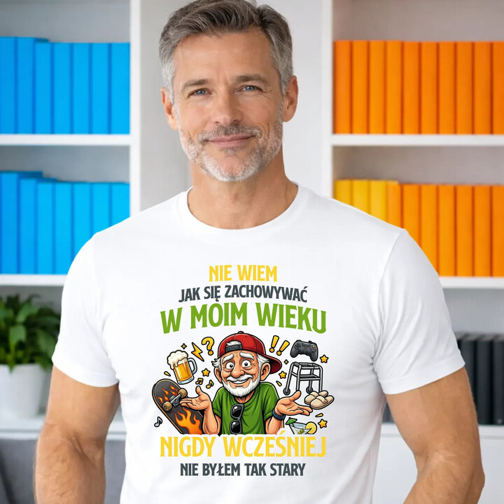 Nie wiem jak się zachowywać w moim wieku, jeszcze nigdy wcześniej nie byłem tak stary - męska koszulka na prezent