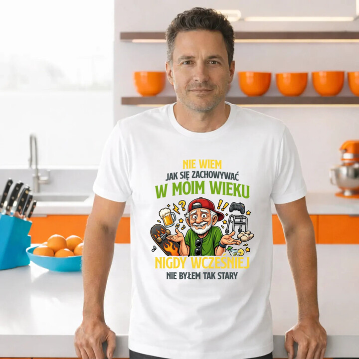 Nie wiem jak się zachowywać w moim wieku, jeszcze nigdy wcześniej nie byłem tak stary - męska koszulka na prezent