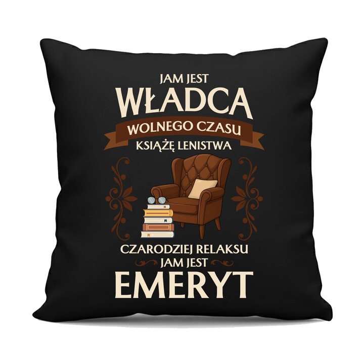 Jam jest władca wolnego czasu - Emeryt - czarna poduszka na prezent