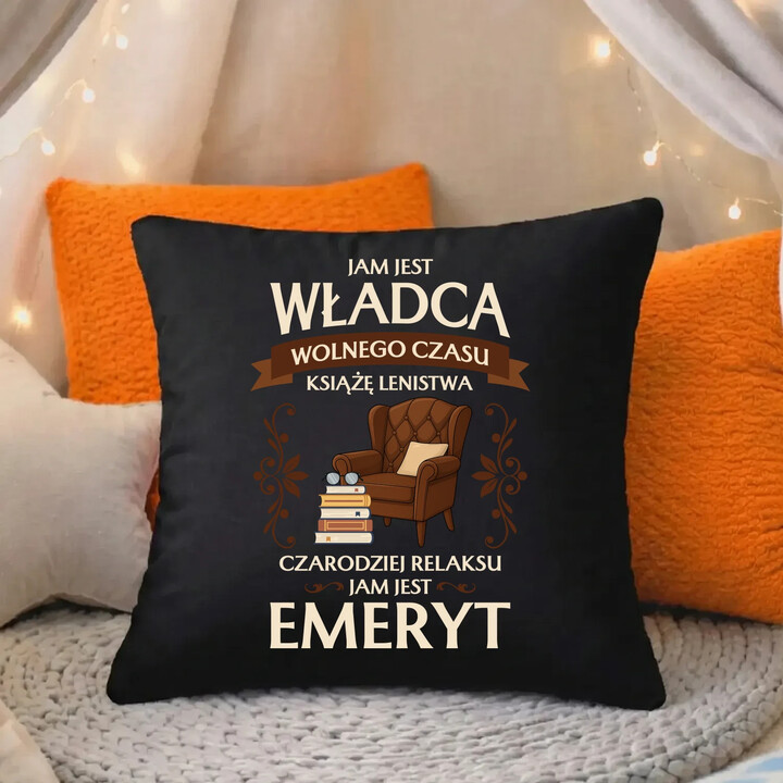 Jam jest władca wolnego czasu - Emeryt - czarna poduszka na prezent