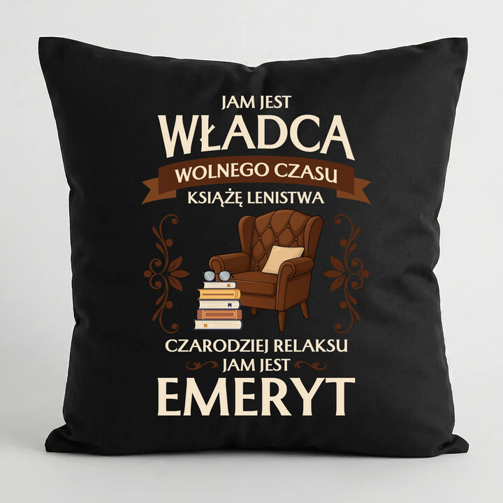 Jam jest władca wolnego czasu - Emeryt - czarna poduszka na prezent