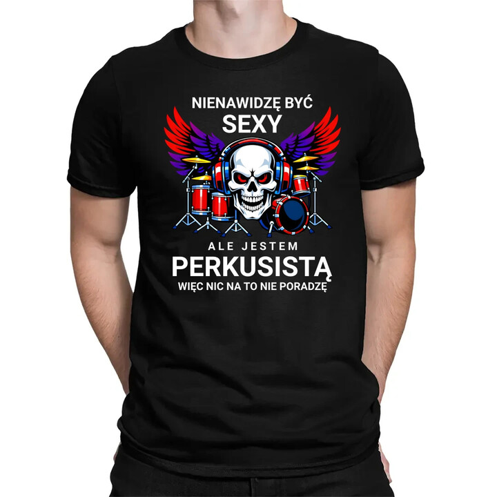 Nienawidzę być sexy, ale jestem perkusistą - męska koszulka na prezent