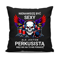 Nienawidzę być sexy, ale jestem perkusistą - czarna poduszka na prezent