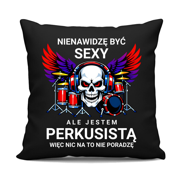 Nienawidzę być sexy, ale jestem perkusistą - czarna poduszka na prezent