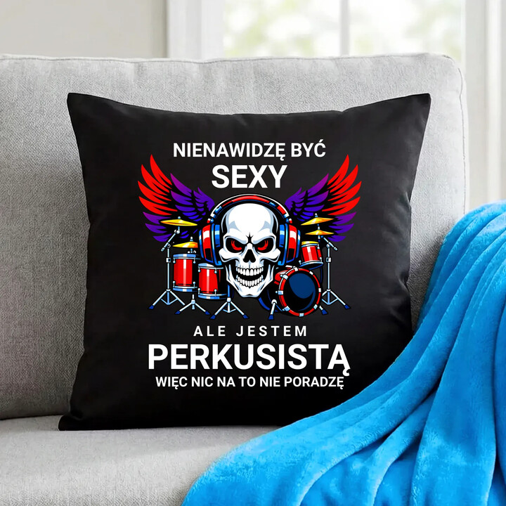 Nienawidzę być sexy, ale jestem perkusistą - czarna poduszka na prezent