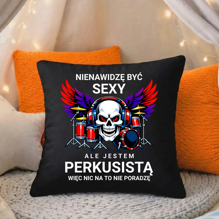 Nienawidzę być sexy, ale jestem perkusistą - czarna poduszka na prezent
