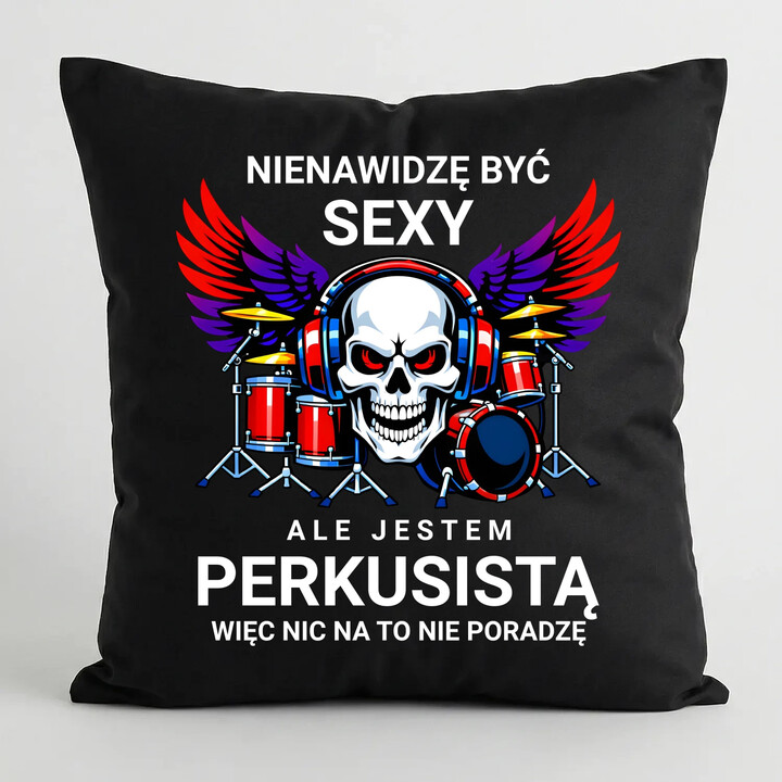 Nienawidzę być sexy, ale jestem perkusistą - czarna poduszka na prezent
