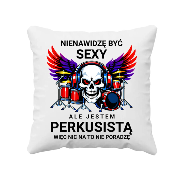 Nienawidzę być sexy, ale jestem perkusistą - poduszka na prezent