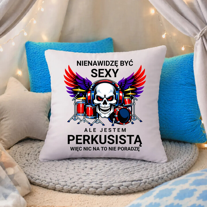 Nienawidzę być sexy, ale jestem perkusistą - poduszka na prezent
