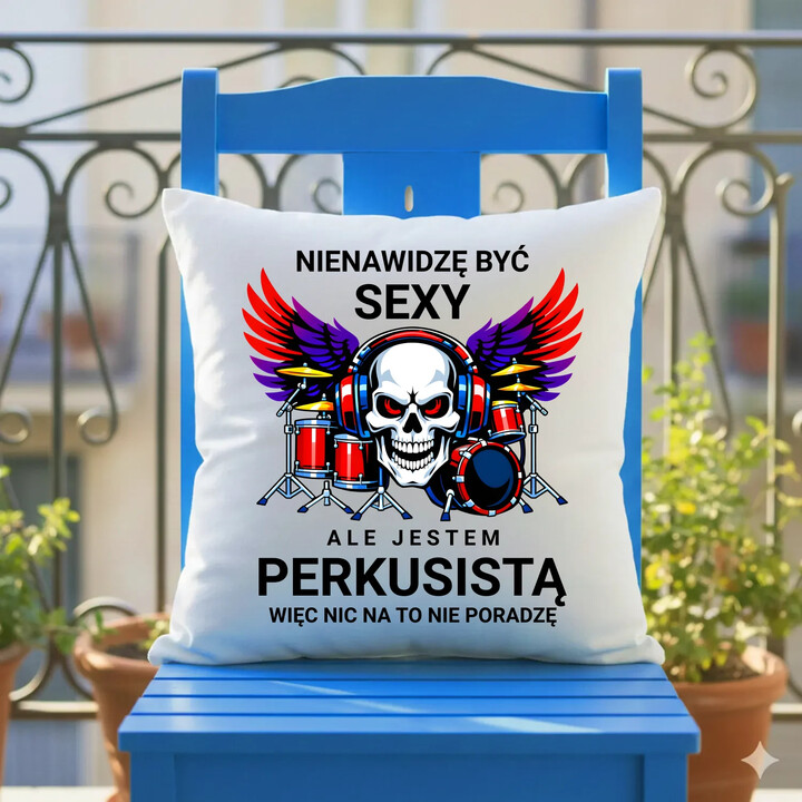 Nienawidzę być sexy, ale jestem perkusistą - poduszka na prezent