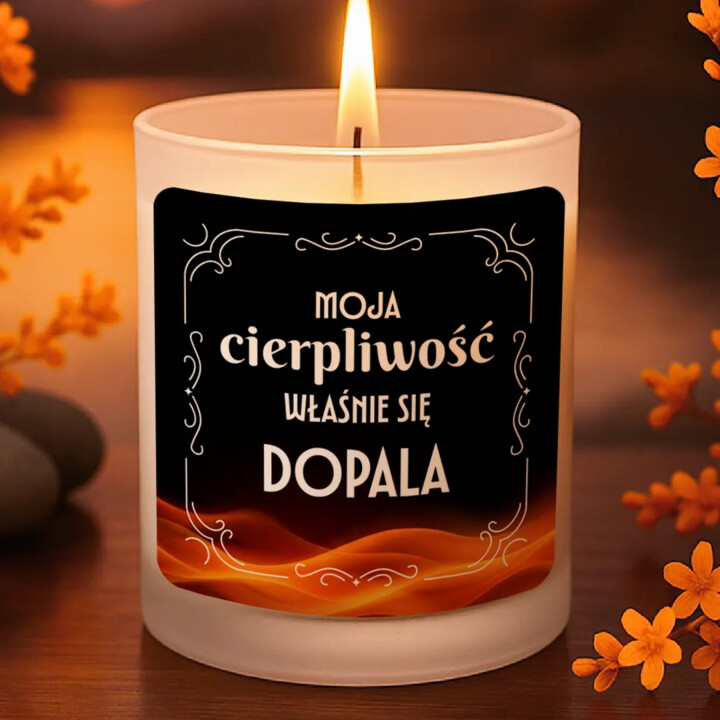 Moja cierpliwość właśnie się dopala - świeczka zapachowa na prezent