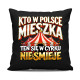 Kto w Polsce mieszka, ten się w cyrku nie śmieje - czarna poduszka na prezent