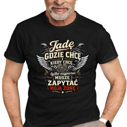 Jadę, gdzie chcę i kiedy chcę, tylko najpierw muszę zapytać moją żonę - motocyklista - męska koszulka na prezent