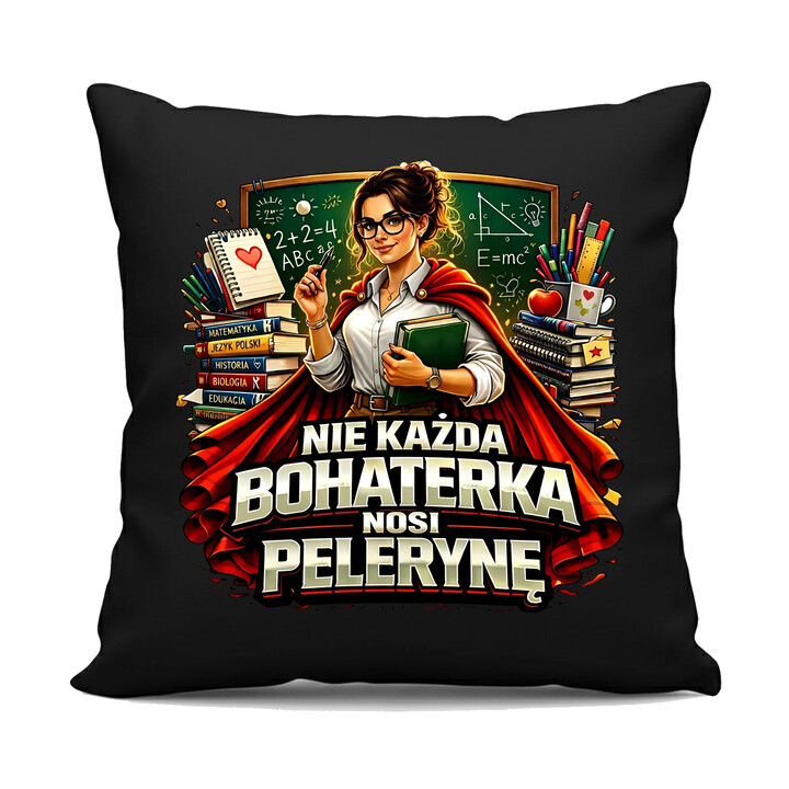 Nie każda bohaterka nosi pelerynę - nauczycielka  - czarna poduszka na prezent