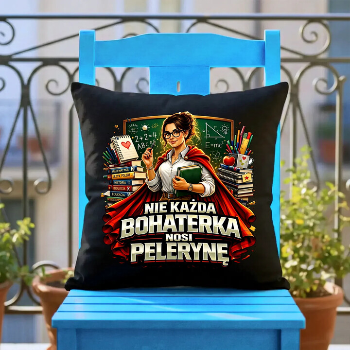 Nie każda bohaterka nosi pelerynę - nauczycielka  - czarna poduszka na prezent