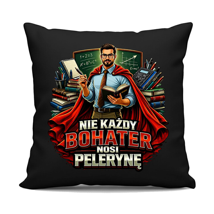 Nie każdy bohater nosi pelerynę - nauczyciel - czarna poduszka na prezent