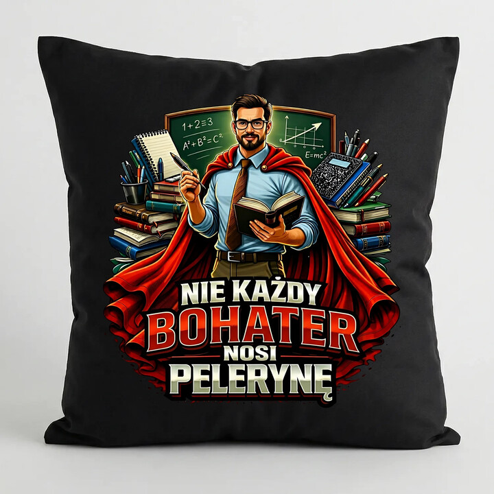 Nie każdy bohater nosi pelerynę - nauczyciel - czarna poduszka na prezent