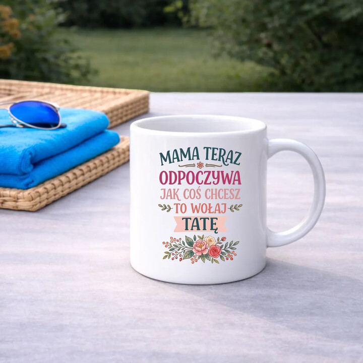 Mama teraz odpoczywa, jak coś chcesz to wołaj tatę - kubek na prezent