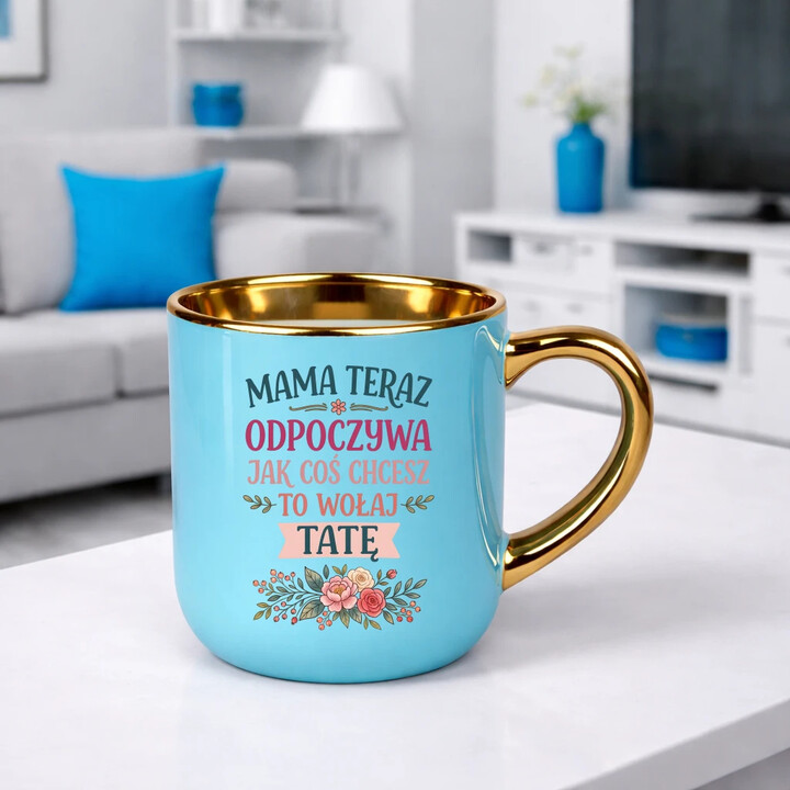 Mama teraz odpoczywa, jak coś chcesz to wołaj tatę - kubek elegancki na prezent